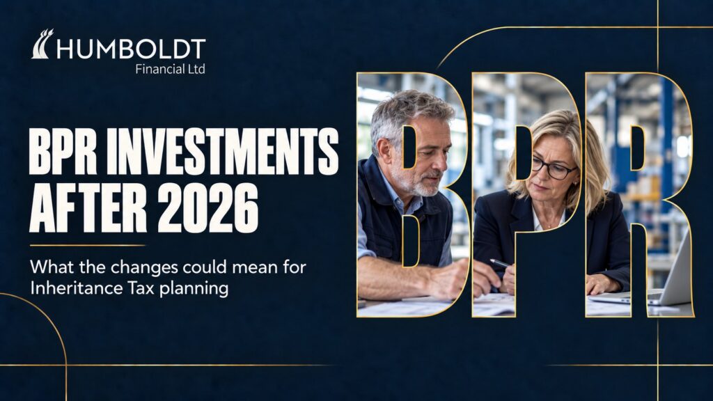 How BPR Investments Can Still Reduce Your Inheritance Tax Bill After the 2026 Changes 1 Business Property Relief (BPR) planning after the 2026 changes – Humboldt Financial